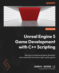 Title: Unreal Engine 5 Game Development with C++ Scripting: Become a professional game developer and create fully functional, high-quality games, Author: Zhenyu George Li