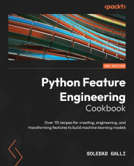 Title: Python Feature Engineering Cookbook: Over 70 recipes for creating, engineering, and transforming features to build machine learning models, Author: Soledad Galli