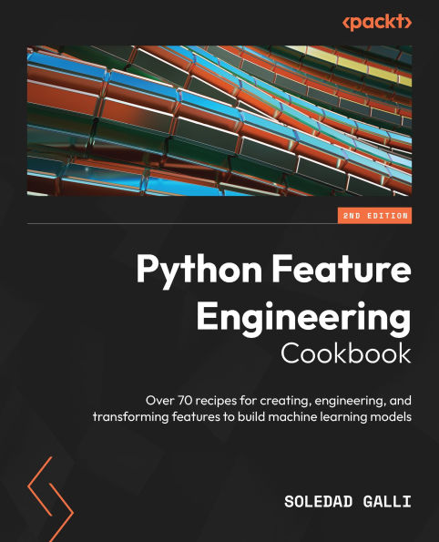 Python Feature Engineering Cookbook: Over 70 recipes for creating, engineering, and transforming features to build machine learning models