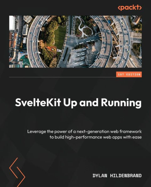 SvelteKit Up and Running: Leverage the power of a next-generation web framework to build high-performance apps with ease