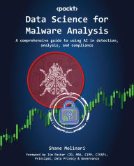 Title: Data Science for Malware Analysis: A comprehensive guide to using AI in detection, analysis, and compliance, Author: Shane Molinari