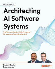 Title: Architecting AI Software Systems: Crafting robust and scalable AI systems for modern software development, Author: Richard D Avila