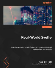 Title: Real-World Svelte: Supercharge your apps with Svelte 4 by mastering advanced web development concepts, Author: Tan Li Hau