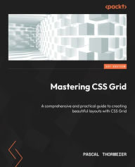 Title: Mastering CSS Grid: A comprehensive and practical guide to creating beautiful layouts with CSS Grid, Author: Pascal Thormeier