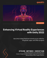 Title: Enhancing Virtual Reality Experiences with Unity 2022: Use Unity's latest features to level up your skills for VR games, apps, and other projects, Author: Steven Antonio Christian