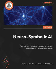 Title: Neuro-Symbolic AI: Design transparent and trustworthy systems that understand the world as you do, Author: Alexiei Dingli