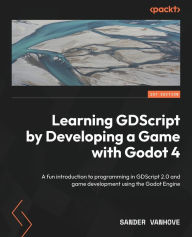 Title: Learning GDScript by Developing a Game with Godot 4: A fun introduction to programming in GDScript 2.0 and game development using the Godot Engine, Author: Sander Vanhove