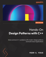 Title: Hands-On Design Patterns with C++: Solve common C++ problems with modern design patterns and build robust applications, Author: Fedor G. Pikus