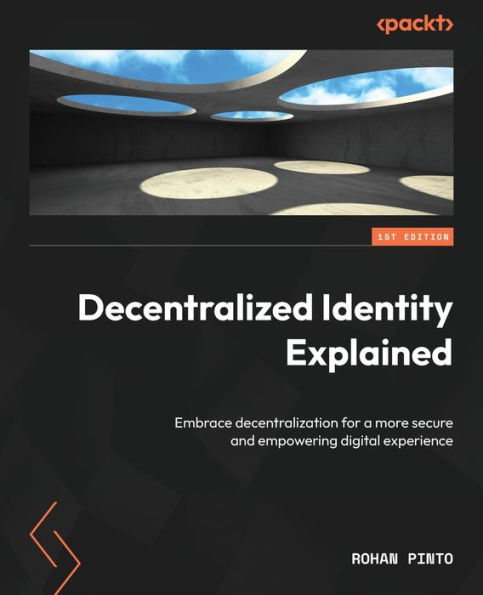 Decentralized Identity Explained: Embrace decentralization for a more secure and empowering digital experience