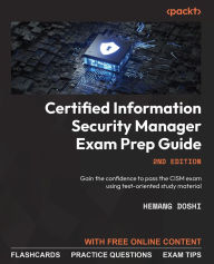 Title: Certified Information Security Manager Exam Prep Guide: Gain the confidence to pass the CISM exam using test-oriented study material, Author: Hemang Doshi