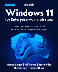 Title: Windows 11 for Enterprise Administrators - Second Edition: Unleash the power of Windows 11 with effective techniques and strategies, Author: Manuel Singer