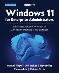 Title: Windows 11 for Enterprise Administrators - Second Edition: Unleash the power of Windows 11 with effective techniques and strategies, Author: Manuel Singer