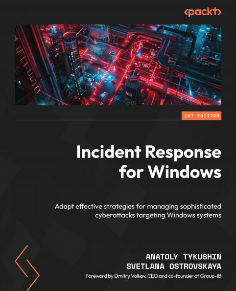 Incident Response for Windows: Adapt effective strategies managing sophisticated cyberattacks targeting Windows systems