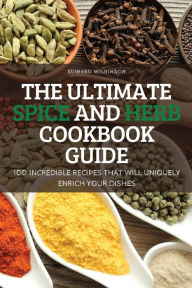Title: The Ultimate Spice and Herb Cookbook Guide, Author: Edward Wilkinson