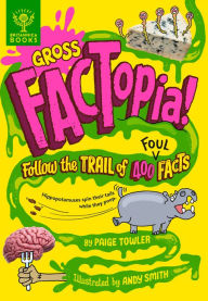 Title: Gross FACTopia!: Follow the Trail of 400 Foul Facts, Author: Paige Towler