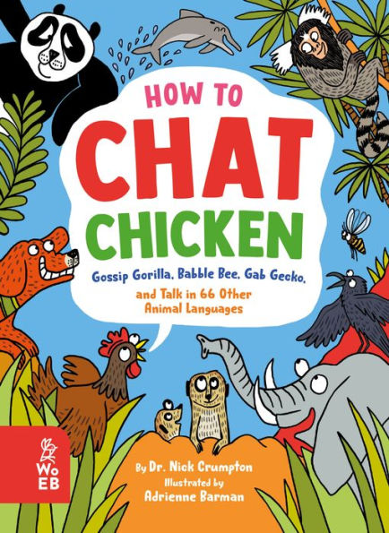 How to Chat Chicken, Gossip Gorilla, Babble Bee, Gab Gecko, and Talk 66 Other Animal Languages