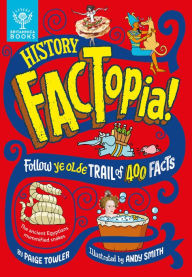 Title: History FACTopia!: Follow Ye Olde Trail of 400 Facts, Author: Paige Towler