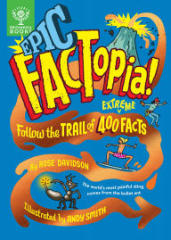 Title: Epic FACTopia!: Follow the trail of 400 extreme facts, Author: Rose Davidson