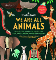 Title: We are All Animals: Discover what YOU have in common with a cat, a bat, a jellyfish and 150 other animals!, Author: Christopher Lloyd