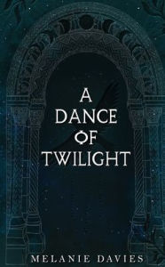 Title: A Dance Of Twilight: Dark, Gothic Fae Fantasy Romance., Author: Melanie Davies