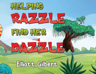 Title: Helping Razzle Find Her Dazzle, Author: Elliott Gilbert