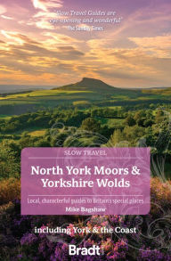 North York Moors & Yorkshire Wolds: Local, Characterful Guides to Britain's Special Places