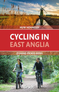 Title: Cycling in East Anglia: 21 hand-picked rides, Author: Huw Hennessy