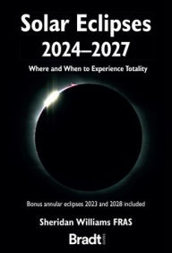 Free ebook downloads google Solar Eclipses 2024 - 2027: Where and When to Experience Totality by Sheridan Williams, Sheridan Williams 9781804690857