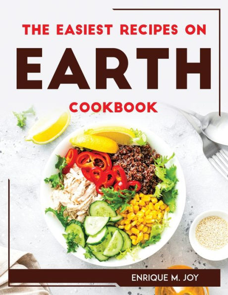 THE EASIEST RECIPES ON EARTH Cookbook