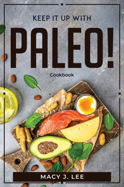 KEEP IT UP WITH PALEO!: Cookbook