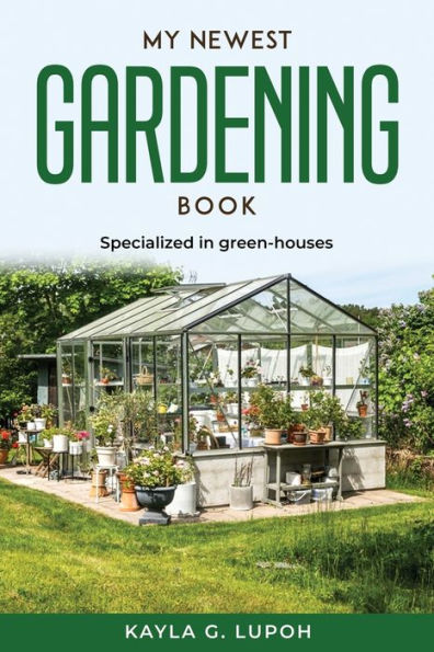 MY NEWEST GARDENING BOOK: Specialized in green-houses