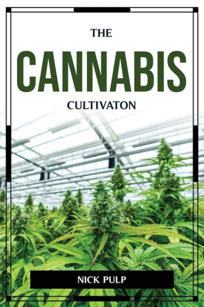 THE CANNABIS CULTIVATON by Nick Pulp, Paperback | Barnes & Noble®