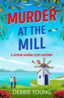 Murder at the Mill: A gripping cozy murder mystery from Debbie Young