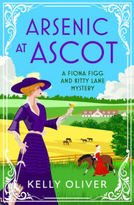 Books in pdf form free download Arsenic at Ascot: The BRAND NEW page-turning cozy mystery from Kelly Oliver for 2023 by Kelly Oliver