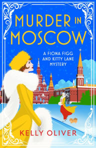 Title: Murder in Moscow: A BRAND NEW page-turning historical cozy mystery from Kelly Oliver for 2024, Author: Kelly Oliver