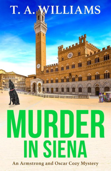 Murder in Siena: A gripping instalment in T.A.Williams' bestselling cozy crime mystery series