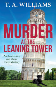 Title: Murder at the Leaning Tower, Author: T A Williams