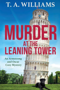 Title: Murder At The Leaning Tower, Author: T. A. Williams