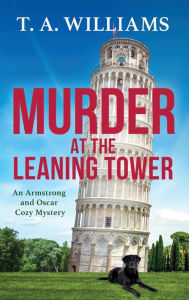 Title: Murder at the Leaning Tower, Author: T A Williams