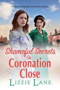 Title: Shameful Secrets On Coronation Close, Author: Lizzie Lane