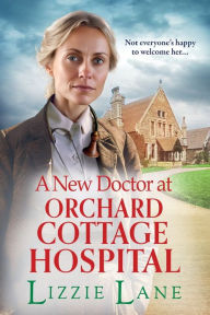 Title: A New Doctor At Orchard Cottage Hospital, Author: Lizzie Lane