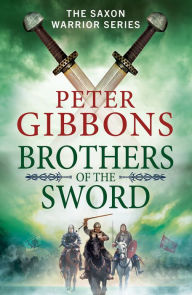 Brothers of the Sword: The BRAND NEW action-packed historical adventure from award-winner Peter Gibbons for 2023