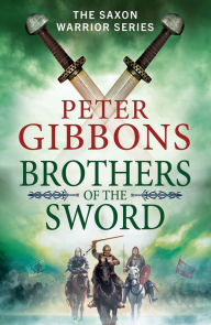 Title: Brothers of the Sword: The action-packed historical adventure from award-winner Peter Gibbons, Author: Peter Gibbons