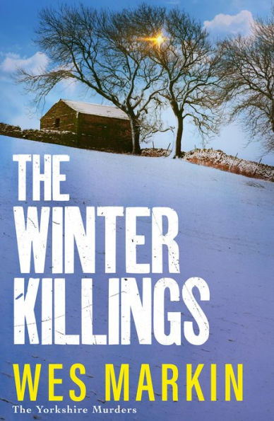 The Winter Killings: Another instalment in the gritty Yorkshire Murders series from bestseller Wes Markin