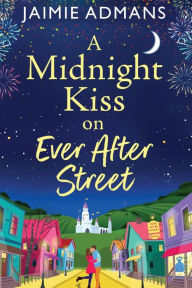 Title: A Midnight Kiss on Ever After Street, Author: Jaimie Admans