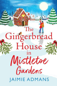 Title: The Gingerbread House in Mistletoe Gardens, Author: Jaimie Admans