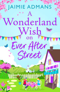 Title: A Wonderland Wish on Ever After Street, Author: Jaimie Admans