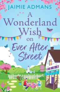 Title: A Wonderland Wish on Ever After Street, Author: Jaimie Admans