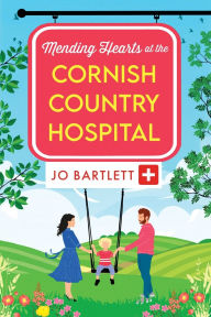Title: Mending Hearts at the Cornish Country Hospital, Author: Jo Bartlett