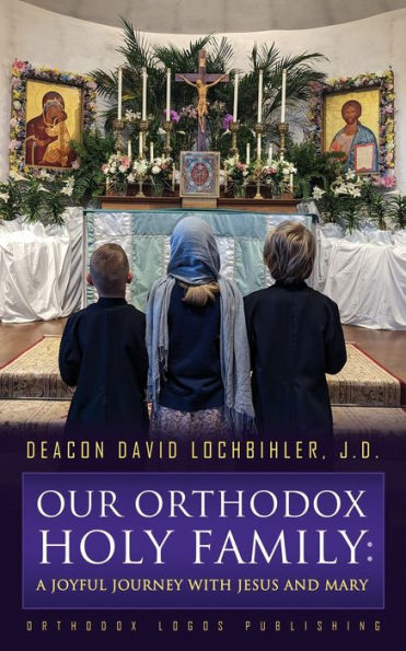 Our Orthodox Holy Family: A Joyful Journey with Jesus and Mary